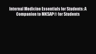 Read Book Internal Medicine Essentials for Students: A Companion to MKSAP® for Students E-Book