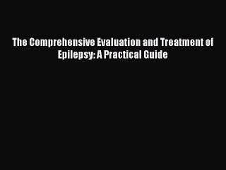 Download The Comprehensive Evaluation and Treatment of Epilepsy: A Practical Guide PDF Online