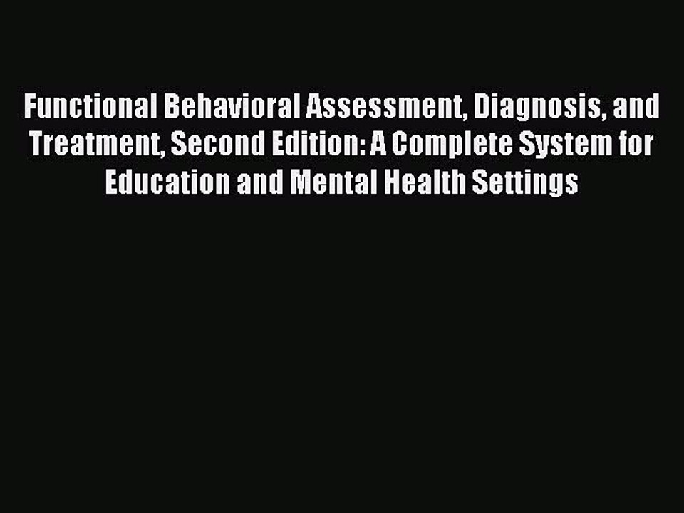 Read Functional Behavioral Assessment Diagnosis and Treatment Second Edition: A Complete System