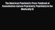 Read The American Psychiatric Press Textbook of Consultation-Liaison Psychiatry: Psychiatry