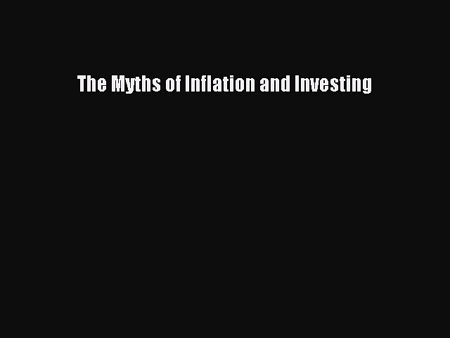 [PDF] The Myths of Inflation and Investing Download Online