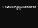 [PDF] Fee-Only Financial Planning: How to Make It Work for You Download Online