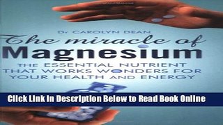 Read The Miracle of Magnesium: The Essential Nutrient That Works Wonders for Your Health and