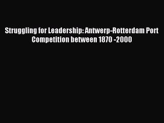 [PDF] Struggling for Leadership: Antwerp-Rotterdam Port Competition between 1870 -2000 Download