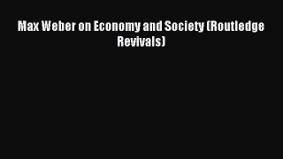 [PDF] Max Weber on Economy and Society (Routledge Revivals) Read Full Ebook