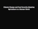 [PDF] Climate Change and Food Security: Adapting Agriculture to a Warmer World Download Online