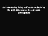 [PDF] Africa Yesterday Today and Tomorrow: Exploring the Multi-dimensional Discourses on 'Development'
