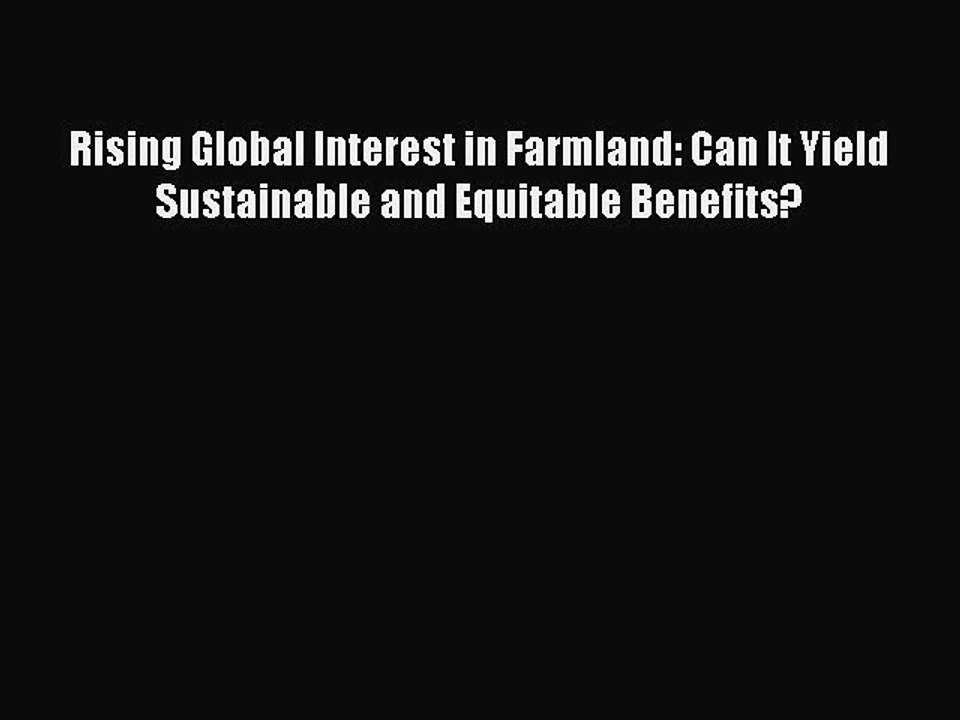 [PDF] Rising Global Interest in Farmland: Can It Yield Sustainable and Equitable Benefits?