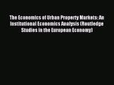 [PDF] The Economics of Urban Property Markets: An Institutional Economics Analysis (Routledge