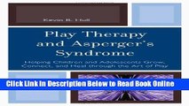 Read Play Therapy and Asperger s Syndrome: Helping Children and Adolescents Grow, Connect, and