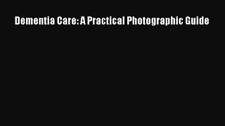 Download Dementia Care: A Practical Photographic Guide Free Books
