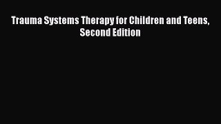 PDF Trauma Systems Therapy for Children and Teens Second Edition Free Books