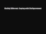 Download Visibly Different: Coping with Disfigurement  Read Online