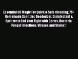 Read Essential Oil Magic For Quick & Safe Cleaning: 75  Homemade Sanitizer Deodorizer Disinfectant