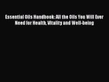 Read Essential Oils Handbook: All the Oils You Will Ever Need for Health Vitality and Well-being