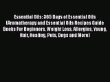 Read Essential Oils: 365 Days of Essential Oils (Aromatherapy and Essential Oils Recipes Guide