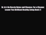 Read Dr. Jo's No Hassle Detox and Cleanse: For a Cleaner Leaner You (Brilliant Healthy Living