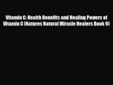 Read Vitamin C: Health Benefits and Healing Powers of Vitamin C (Natures Natural Miracle Healers