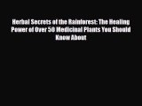 Download Herbal Secrets of the Rainforest: The Healing Power of Over 50 Medicinal Plants You