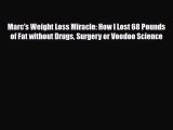 Read Marc's Weight Loss Miracle: How I Lost 68 Pounds of Fat without Drugs Surgery or Voodoo