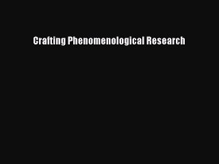 Download Crafting Phenomenological Research Ebook Free