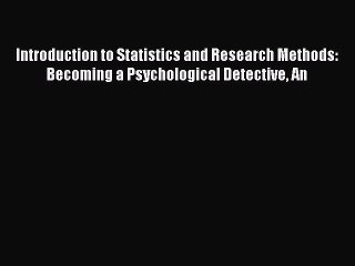 Read Introduction to Statistics and Research Methods: Becoming a Psychological Detective An