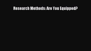 Download Research Methods: Are You Equipped? Ebook Online