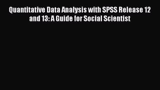 Read Quantitative Data Analysis with SPSS Release 12 and 13: A Guide for Social Scientist Ebook