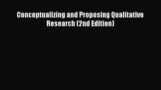 Read Conceptualizing and Proposing Qualitative Research (2nd Edition) Ebook Free