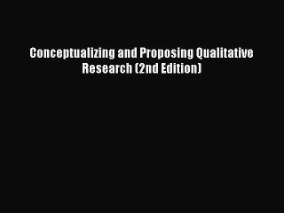 Read Conceptualizing and Proposing Qualitative Research (2nd Edition) Ebook Free
