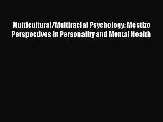 Read Multicultural/Multiracial Psychology: Mestizo Perspectives in Personality and Mental Health