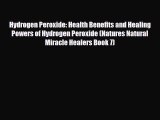 Read Hydrogen Peroxide: Health Benefits and Healing Powers of Hydrogen Peroxide (Natures Natural