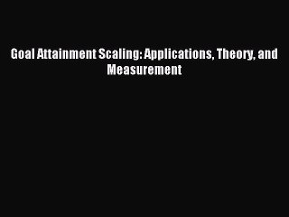 Read Goal Attainment Scaling: Applications Theory and Measurement Ebook Free