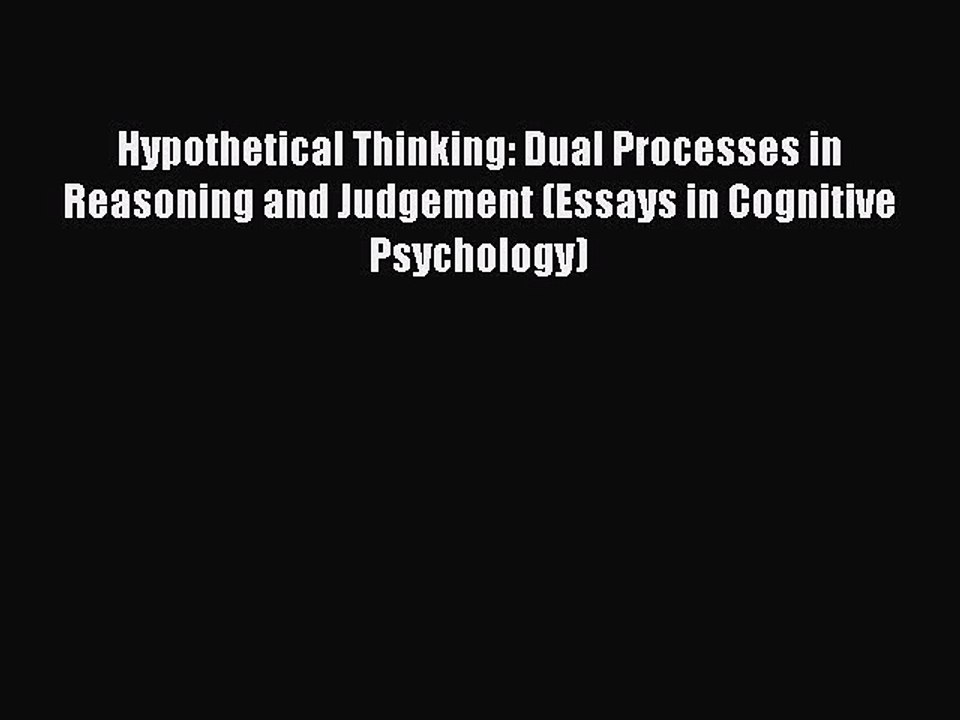 Read Hypothetical Thinking: Dual Processes in Reasoning and Judgement (Essays in Cognitive