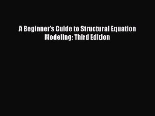 Read A Beginner's Guide to Structural Equation Modeling: Third Edition Ebook Free