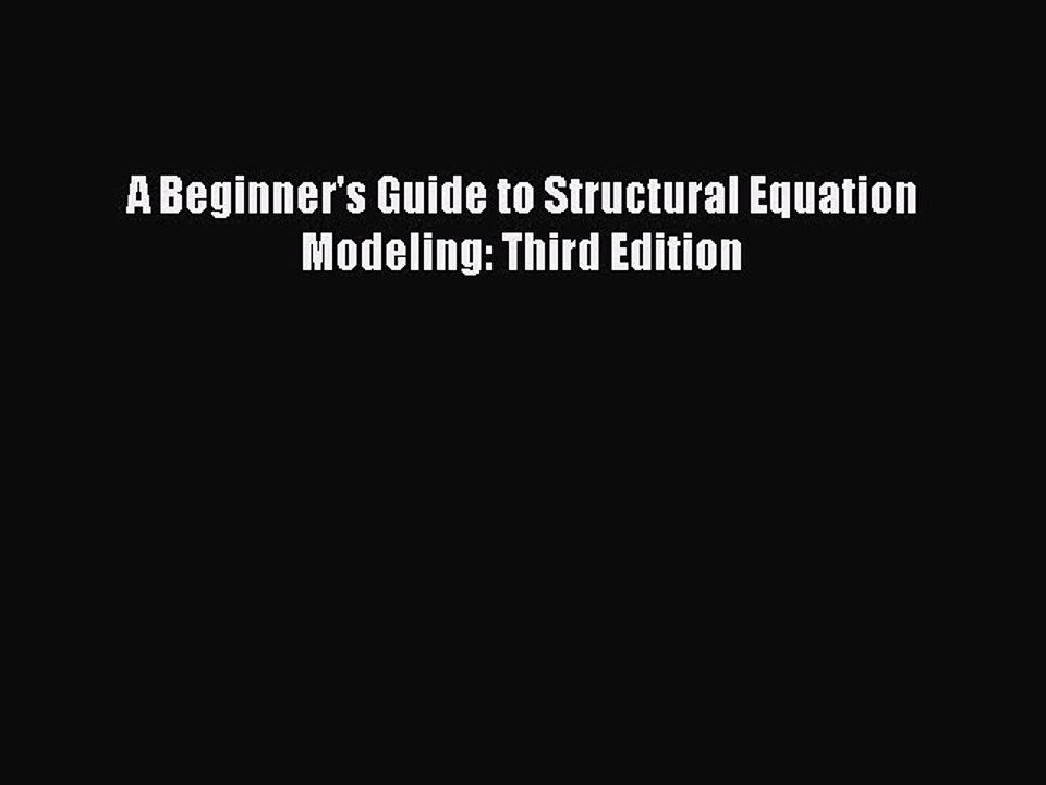 Read A Beginner's Guide to Structural Equation Modeling: Third Edition Ebook Free