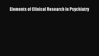 Download Elements of Clinical Research in Psychiatry PDF Free