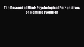 Read The Descent of Mind: Psychological Perspectives on Hominid Evolution Ebook Free