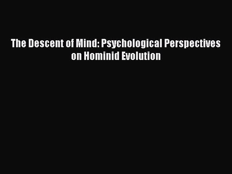 Read The Descent of Mind: Psychological Perspectives on Hominid Evolution Ebook Free