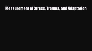 Read Measurement of Stress Trauma and Adaptation Ebook Online