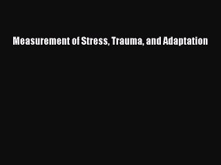Read Measurement of Stress Trauma and Adaptation Ebook Online