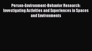 Read Person-Environment-Behavior Research: Investigating Activities and Experiences in Spaces