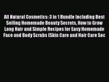 Read All Natural Cosmetics: 3 in 1 Bundle Including Best Selling Homemade Beauty Secrets How