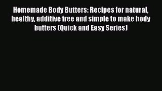 Download Homemade Body Butters: Recipes for natural healthy additive free and simple to make