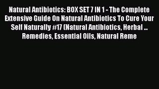 Read Natural Antibiotics: BOX SET 7 IN 1 - The Complete Extensive Guide On Natural Antibiotics