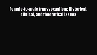 Read Female-to-male transsexualism: Historical clinical and theoretical issues Ebook Online