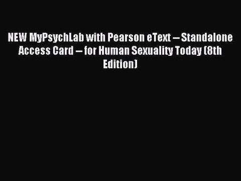 Read NEW MyPsychLab with Pearson eText Standalone Access Card for Human Sexuality Today
