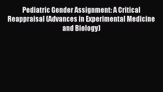 Read Pediatric Gender Assignment: A Critical Reappraisal (Advances in Experimental Medicine