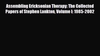 Read Assembling Ericksonian Therapy: The Collected Papers of Stephen Lankton Volume I: 1985-2002