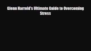 Download Glenn Harrold's Ultimate Guide to Overcoming Stress PDF Online